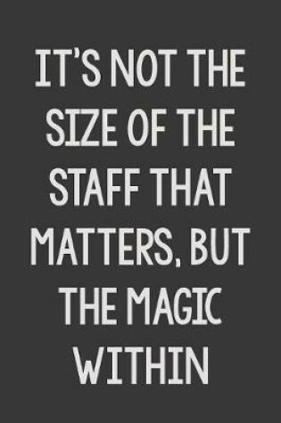 Cover of It's Not the Size of the Staff That Matters, but the Magic Within