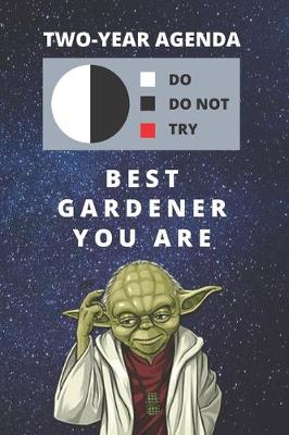 Book cover for 2020 & 2021 Two-Year Daily Planner For Best Gardener Gift - Funny Yoda Quote Appointment Book - Two Year Weekly Agenda Notebook For Gardening