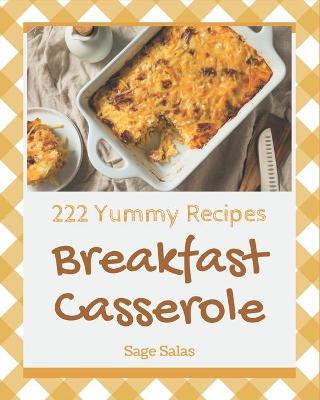 Book cover for 222 Yummy Breakfast Casserole Recipes