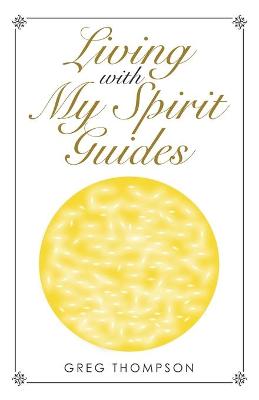 Book cover for Living with My Spirit Guides