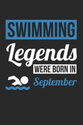 Cover of Swimming Notebook - Swimming Legends Were Born In September - Swimming Journal - Birthday Gift for Swimmer