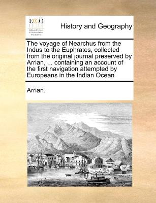 Book cover for The voyage of Nearchus from the Indus to the Euphrates, collected from the original journal preserved by Arrian, ... containing an account of the first navigation attempted by Europeans in the Indian Ocean