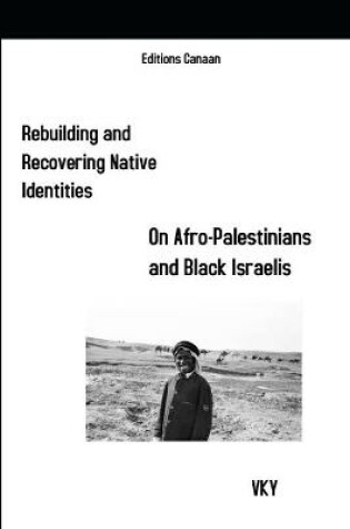 Cover of Rebuilding and Recovering Native Identities On Afro-Palestinians and Black Israelis