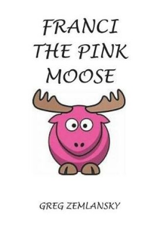 Cover of Franci The Pink Moose
