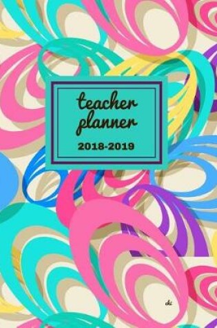 Cover of Teacher Planner 2018 - 2019 Chi