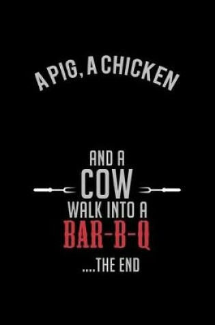 Cover of A Pig, A Chiken & a Cow walk into a Bar-B-Q... ... The End
