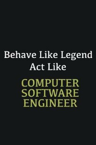 Cover of Behave like Legend Act Like Computer Software Engineer. ...