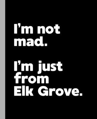 Book cover for I'm not mad. I'm just from Elk Grove.