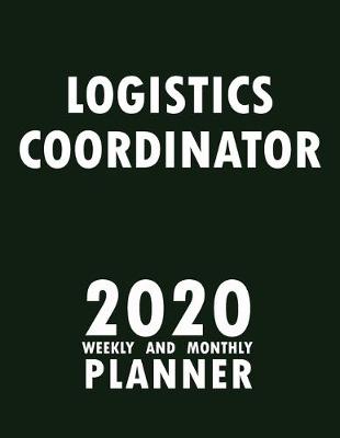 Book cover for Logistics Coordinator 2020 Weekly and Monthly Planner