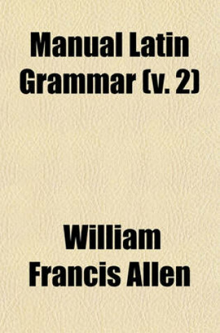 Cover of Manual Latin Grammar Volume 2