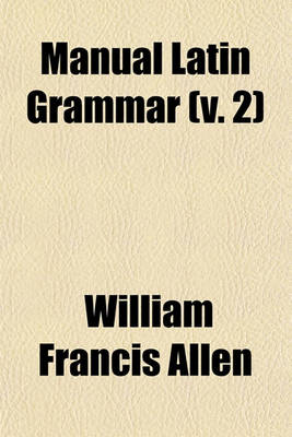 Book cover for Manual Latin Grammar Volume 2