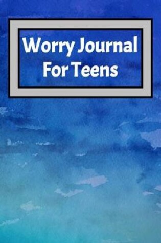 Cover of Worry Journal For Teens