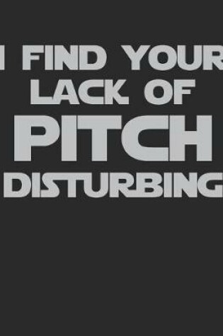 Cover of I Find Your Lack of Pitch Disturbing