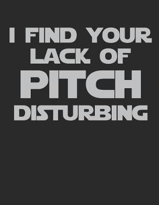 Book cover for I Find Your Lack of Pitch Disturbing