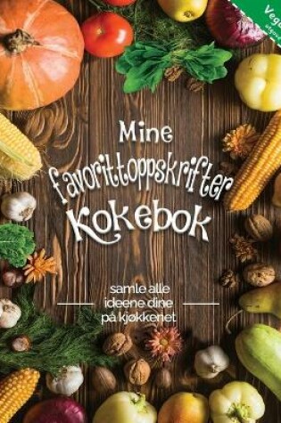 Cover of Mine favorittoppskrifter kokebok vegansk utgave