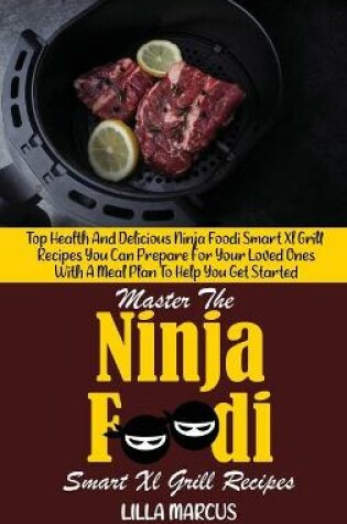 Cover of Master The Ninja Foodi Smart Xl Grill Recipes
