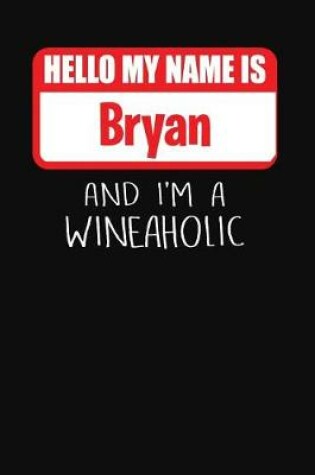 Cover of Hello My Name is Bryan And I'm A Wineaholic