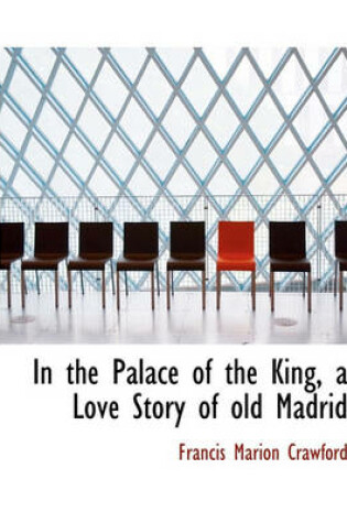 Cover of In the Palace of the King, a Love Story of Old Madrid