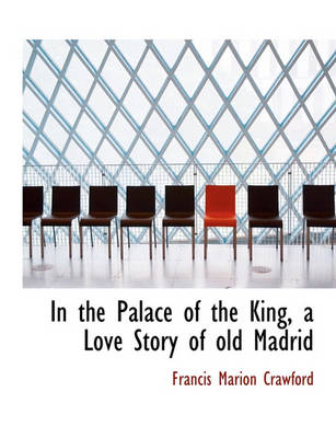 Book cover for In the Palace of the King, a Love Story of Old Madrid