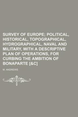 Cover of Survey of Europe; Political, Historical, Topographical, Hydrographical, Naval and Military, with a Descriptive Plan of Operations, for Curbing the Ambition of Bonaparte [&C]