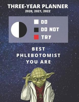 Book cover for 3 Year Monthly Planner For 2020, 2021, 2022 - Best Gift For Phlebotomist - Funny Yoda Quote Appointment Book - Three Years Weekly Agenda Logbook For Phlebotomy