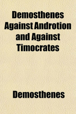Cover of Demosthenes Against Androtion and Against Timocrates