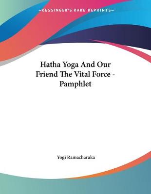 Book cover for Hatha Yoga And Our Friend The Vital Force - Pamphlet