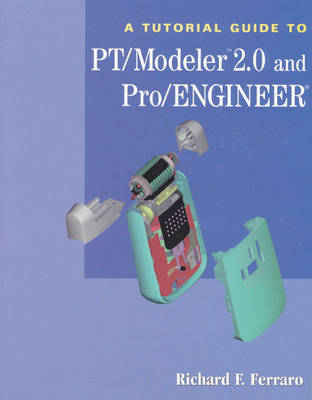 Cover of A Tutorial Guide to PT/Modeler 2.0 and Pro/ENGINEER