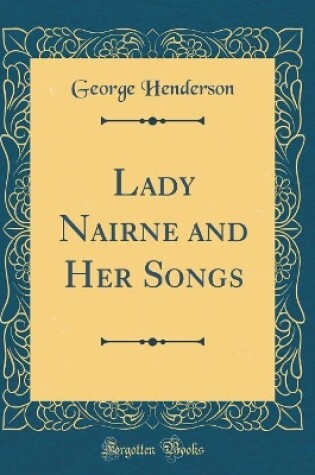 Cover of Lady Nairne and Her Songs (Classic Reprint)