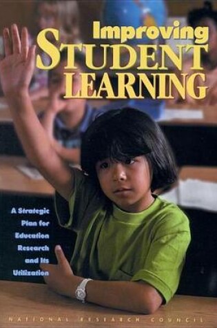 Cover of Improving Student Learning: A Strategic Plan for Education Research and Its Utilization