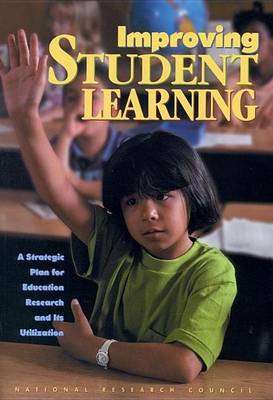 Book cover for Improving Student Learning: A Strategic Plan for Education Research and Its Utilization