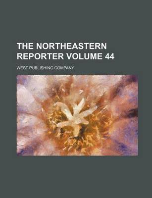 Book cover for The Northeastern Reporter Volume 44