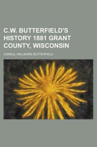 Cover of C.W. Butterfield's History 1881 Grant County, Wisconsin
