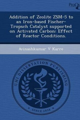 Cover of Addition of Zeolite Zsm-5 to an Iron-Based Fischer-Tropsch Catalyst Supported on Activated Carbon: Effect of Reactor Conditions