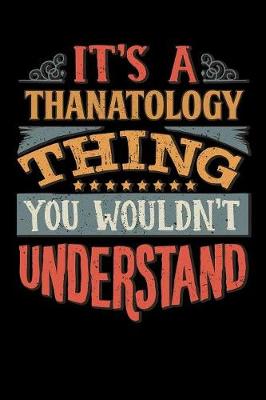 Book cover for Its A Thanatology Thing You Wouldnt Understand