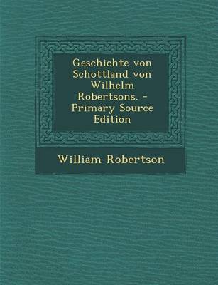 Book cover for Geschichte Von Schottland Von Wilhelm Robertsons.