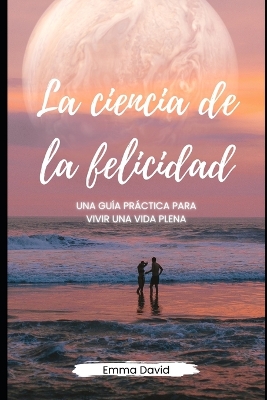 Book cover for La ciencia de la felicidad