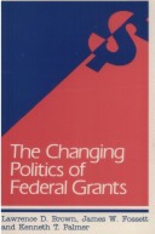 Cover of Changing Politics of Federal Grants