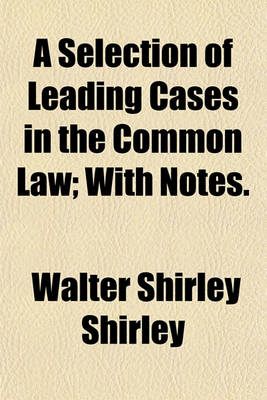 Book cover for A Selection of Leading Cases in the Common Law; With Notes.