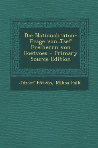 Cover of Die Nationalitaton-Frage Von Jsef Freiherrn Von Eoetvoes