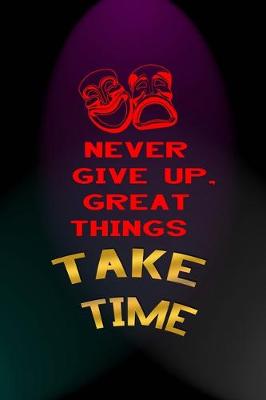 Book cover for Never Give Up, Great Things Take Time