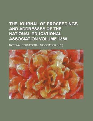 Book cover for The Journal of Proceedings and Addresses of the National Educational Association Volume 1886