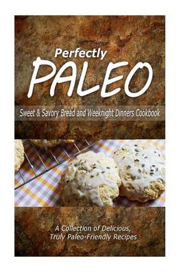 Book cover for Perfectly Paleo - Sweet & Savory Breads and Weeknight Dinners Cookbook