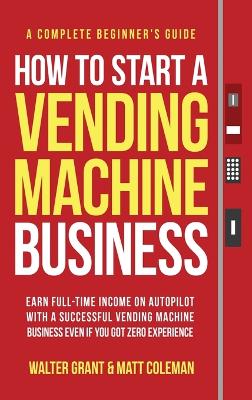 Book cover for How to Start a Vending Machine Business