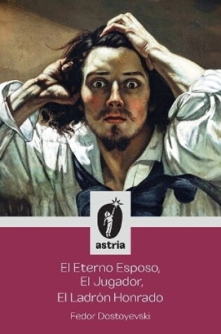 Cover of El Eterno Esposo, El Jugador, El Ladrón Honrado