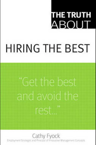 Cover of The Truth about Hiring the Best