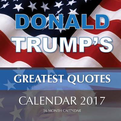 Book cover for DONALD TRUMP'S GREATEST QUOTES Calendar 2017