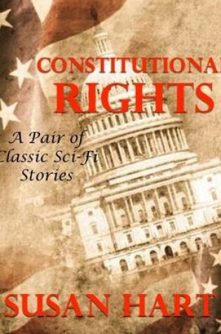 Cover of Constitutional Rights: A Pair of Classic Scifi Stories