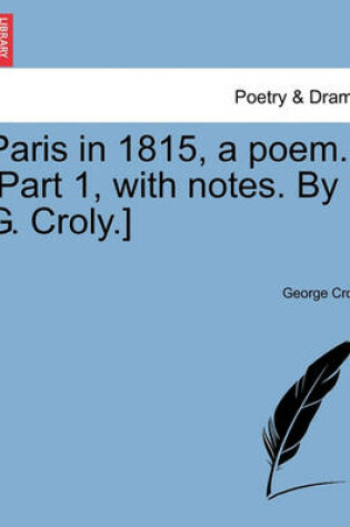 Cover of Paris in 1815, a Poem. [Part 1, with Notes. by G. Croly.]