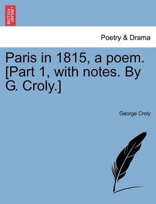 Book cover for Paris in 1815, a Poem. [Part 1, with Notes. by G. Croly.]